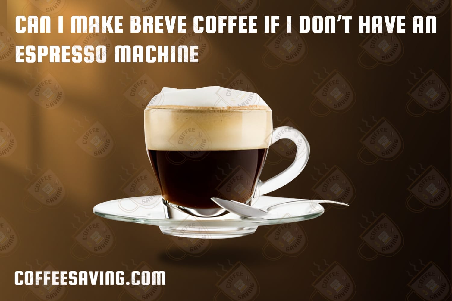 Can I Make Breve Coffee if I Don’t Have an Espresso Machine​