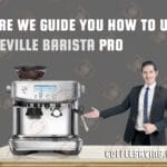 Here We Guide You How to Use Breville Barista Pro