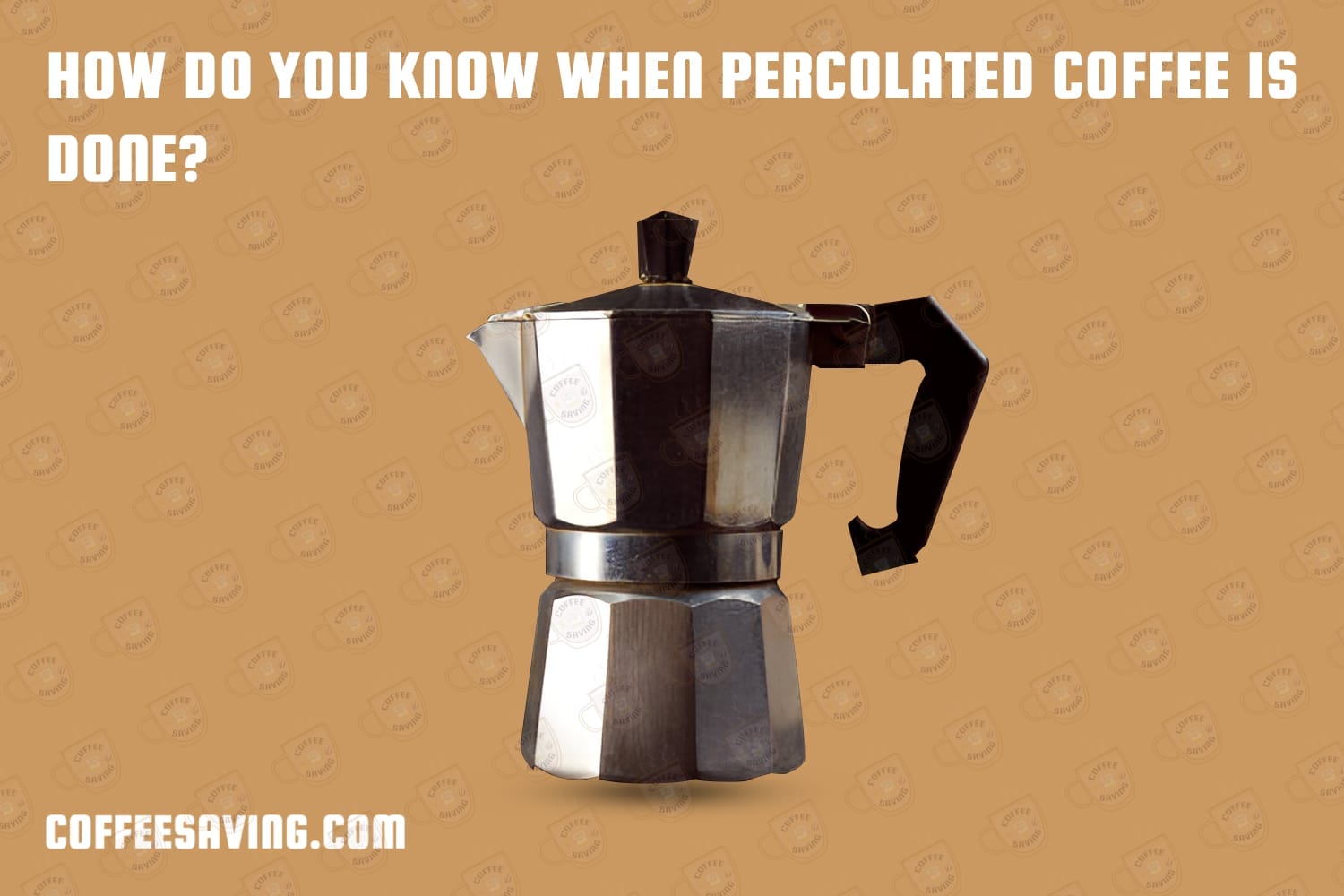 How Do You Know When Percolated Coffee is Done?​