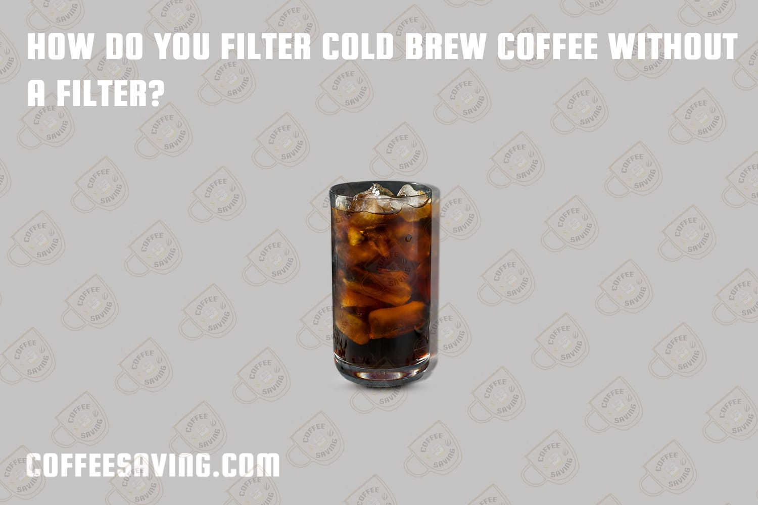 How Do You Filter Cold Brew Coffee Without a Filter?​