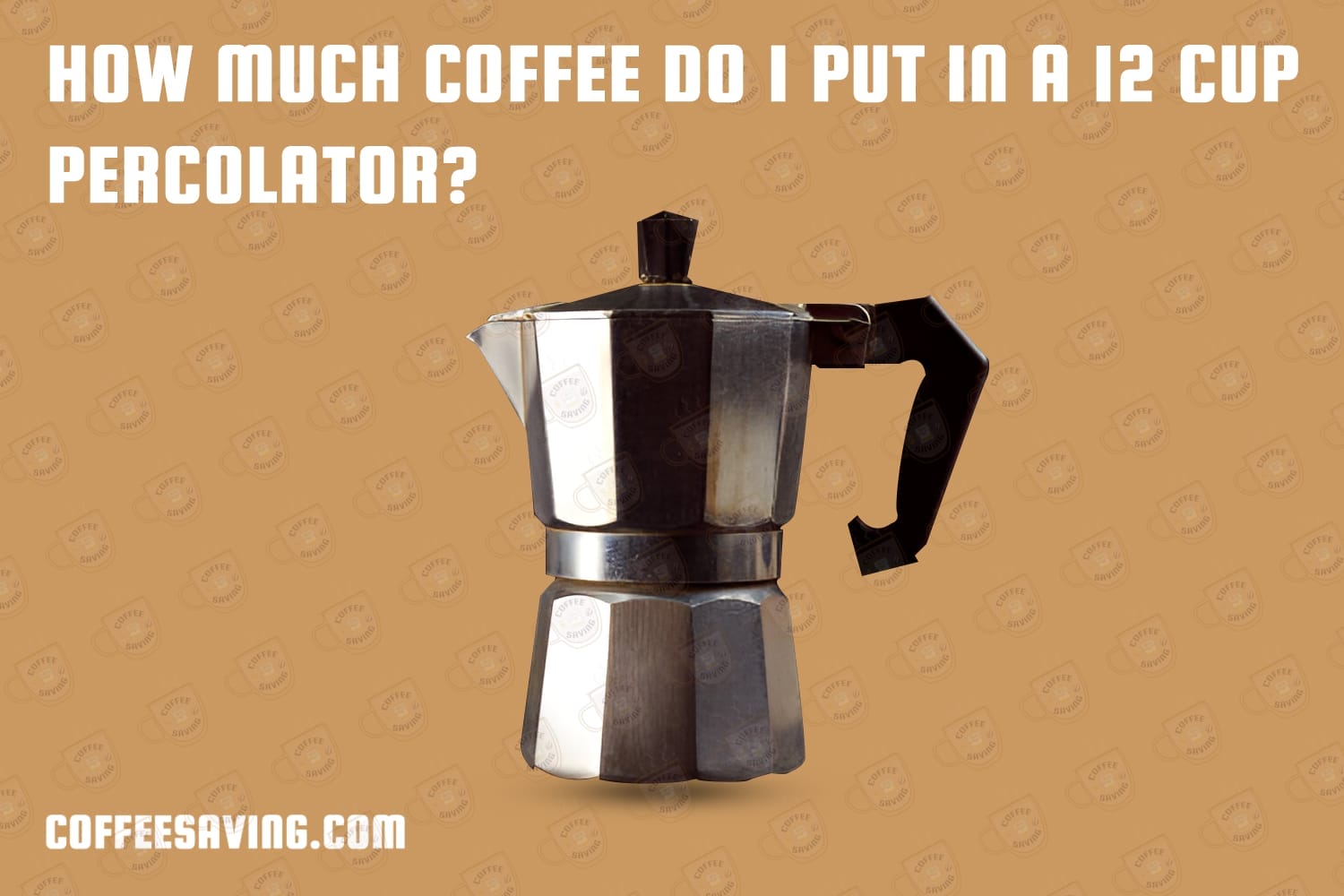 How Much Coffee Do I Put in a 12 Cup Percolator?​