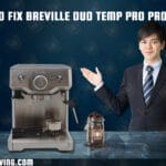 How to Fix Breville Duo Temp Pro Problems