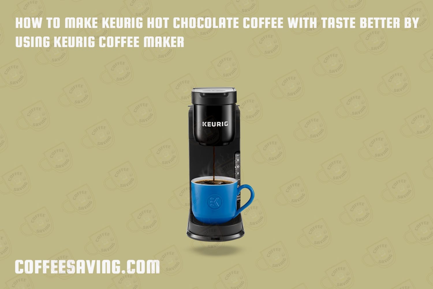 How to Make Keurig Hot Chocolate Coffee With Taste Better by Using Keurig Coffee Maker