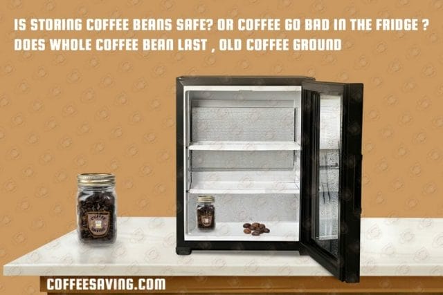 How Long Does Coffee Last in the Fridge? - February 2025 Is Storing Coffee Beans Safe? Or Coffee Go Bad in the Fridge ? Does Whole Coffee Bean Last , Old Coffee Ground