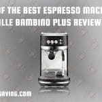 One of the Best Espresso Machines Breville Bambino Plus Review​