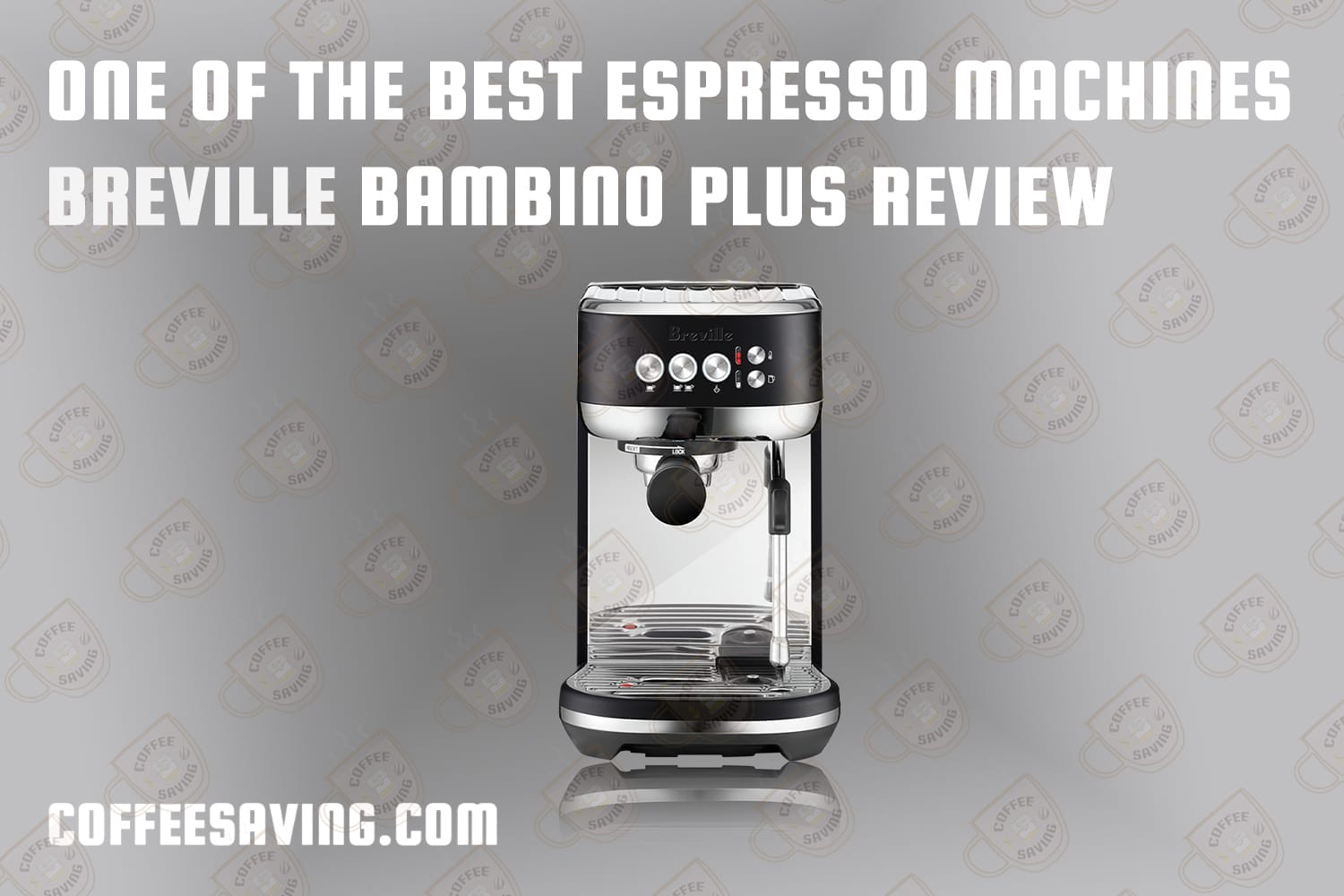 One of the Best Espresso Machines Breville Bambino Plus Review