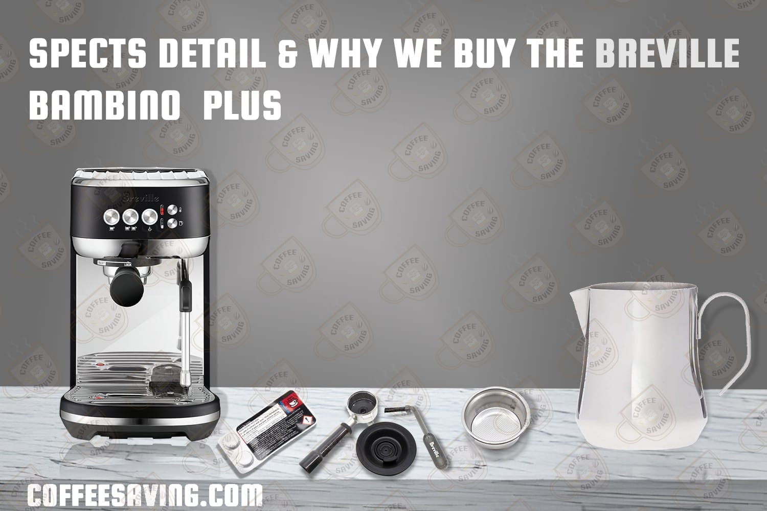 Spects detail & why we buy the Breville bambino plus​