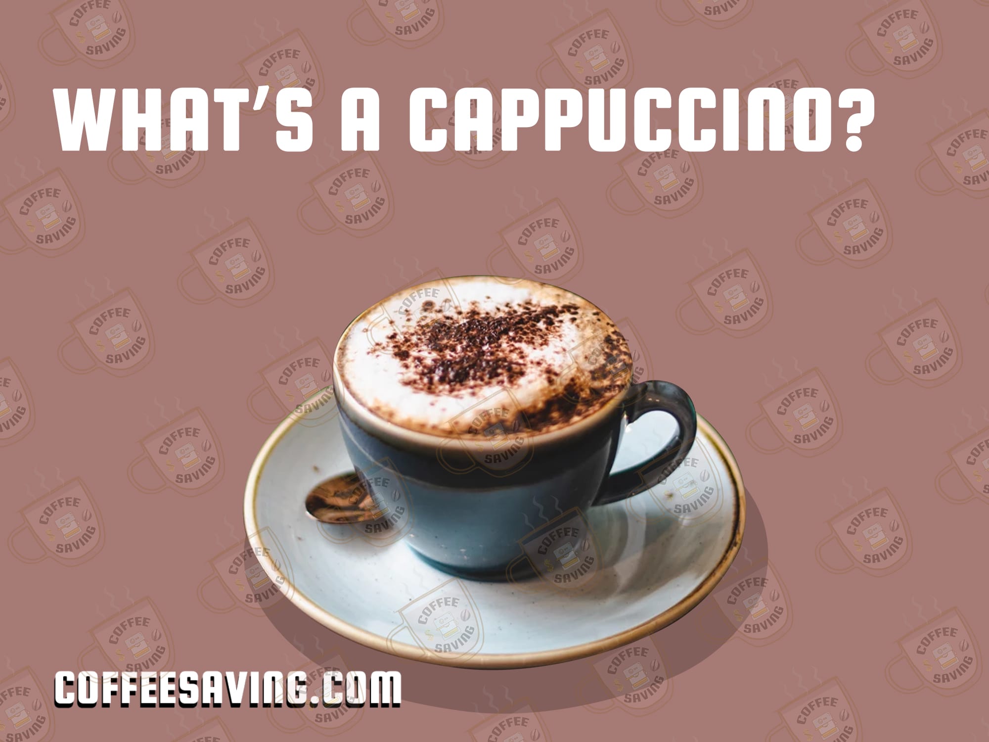 WHAT’S A CAPPUCCINO?