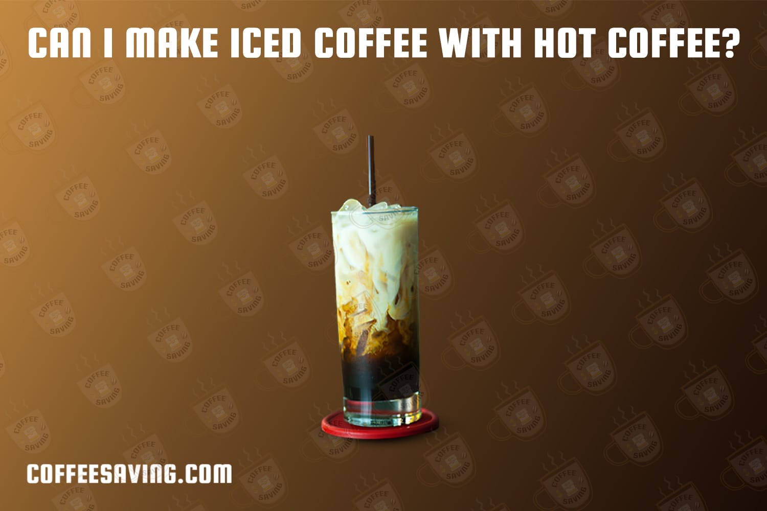 Can I Make Iced Coffee With Hot Coffee?​