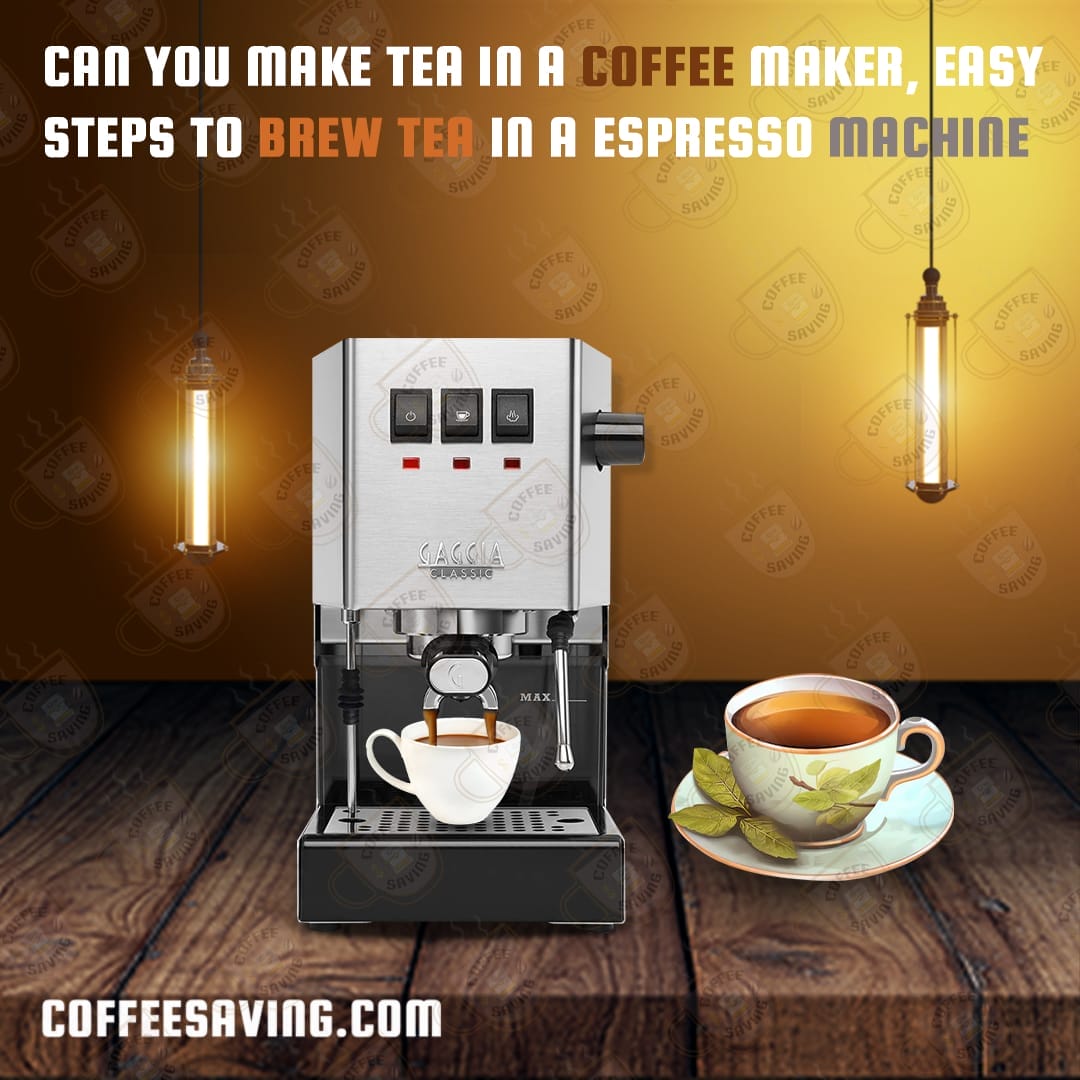 Can You Make Tea in a Coffee Maker, Easy Steps to Brew Tea in a Espresso Machine