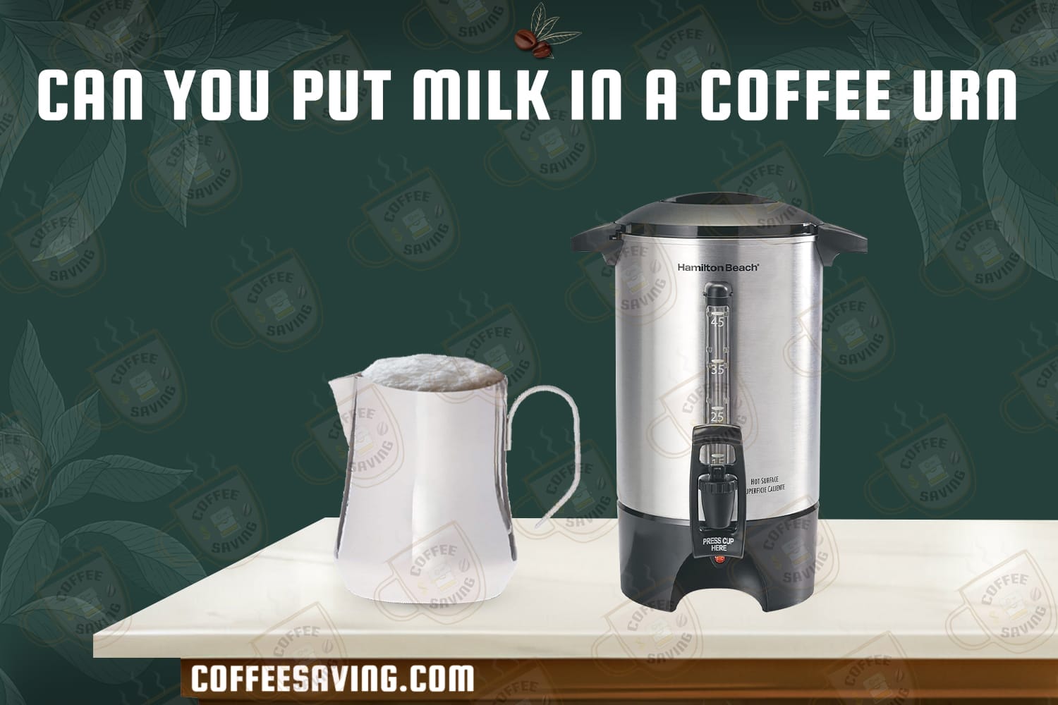 Can You Put Milk in a Coffee Urn