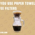 Can You Use Paper Towels as Coffee Filters