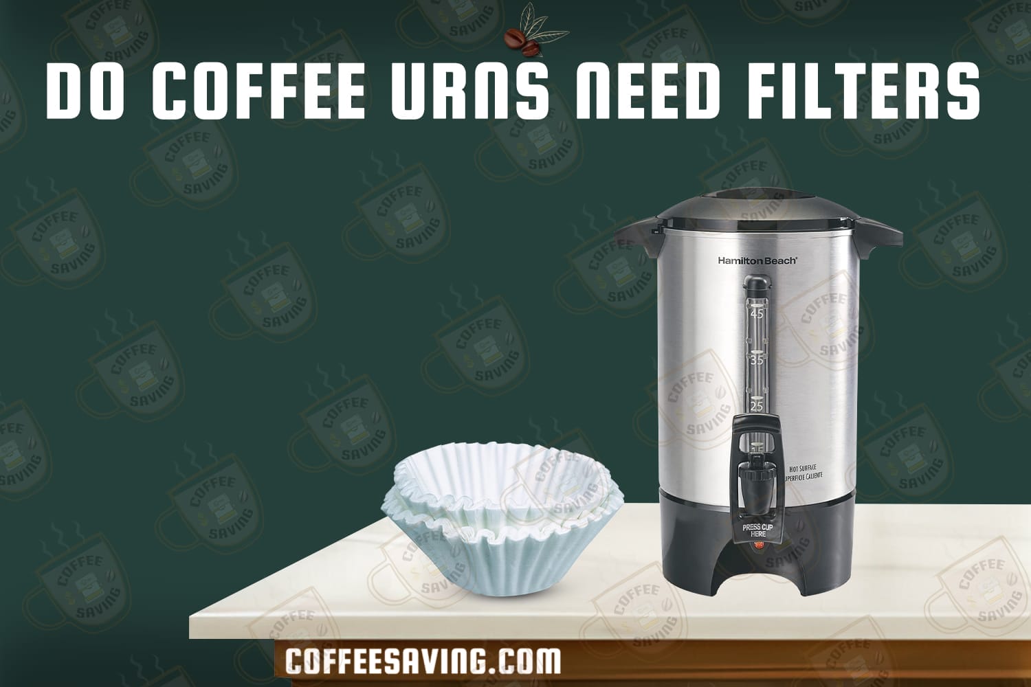 Do Coffee Urns Need Filters​