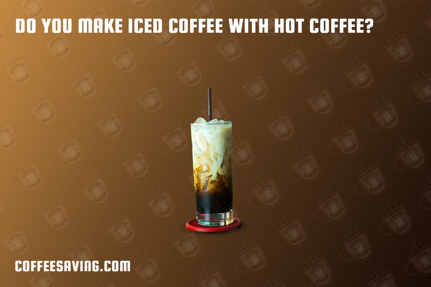 Do You Make Iced Coffee With Hot Coffee?​