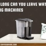 how long can you leave water in keurig machines