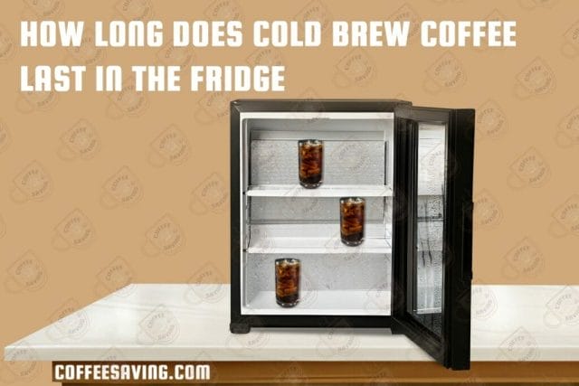 How Long Does Coffee Last in the Fridge? - February 2025 how long does cold brew coffee last in the fridge 1
