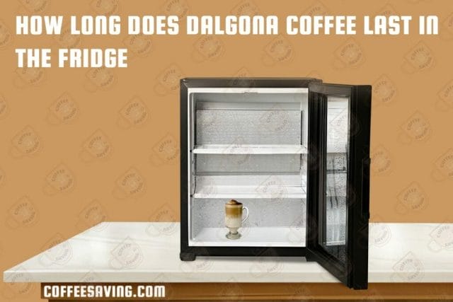 How Long Does Coffee Last in the Fridge? - February 2025 How Long Does Dalgona Coffee Last in the Fridge