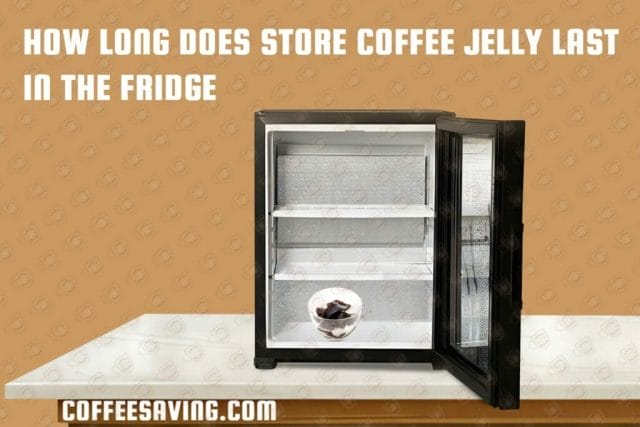 How Long Does Coffee Last in the Fridge? - February 2025 How Long Does Store Coffee Jelly Last in the Fridge