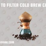 How To Filter Cold Brew Coffee