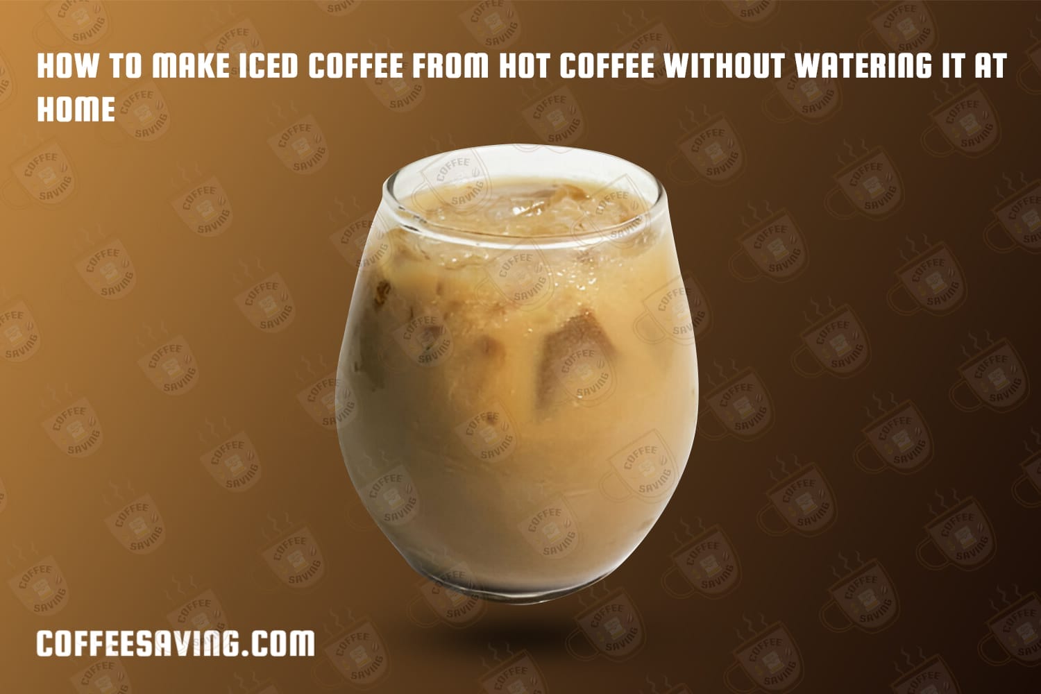 How to Make Iced Coffee From Hot Coffee Without Watering It at Home​