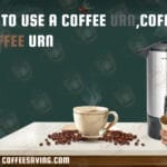 how to use a coffee urn, coffee in a coffee urn