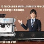 How to Descaling a Breville Barista Pro Coffee Maker, Complete Guideline