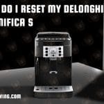 How Do I Reset My Delonghi Magnifica S​