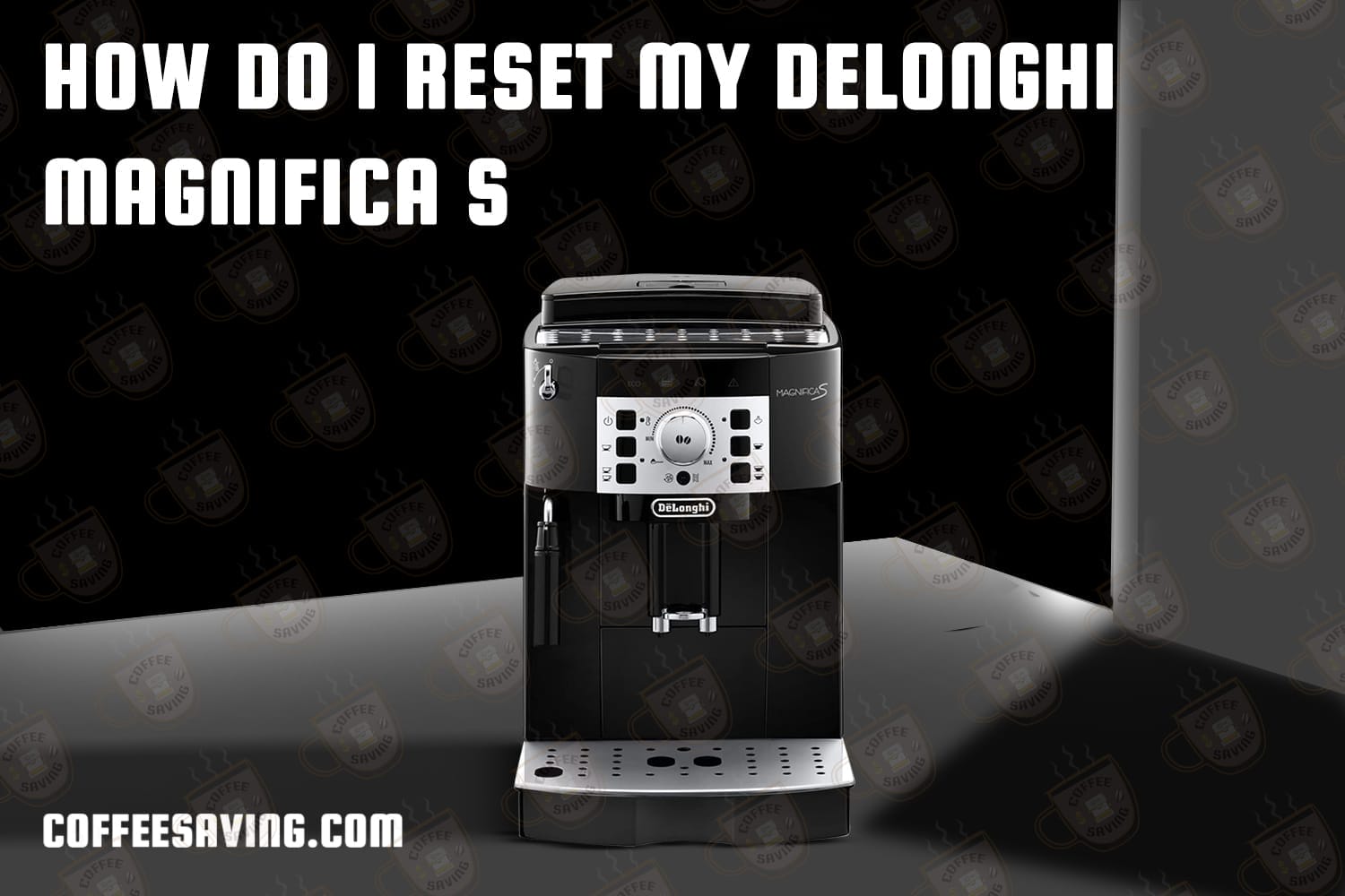 How Do I Reset My Delonghi Magnifica S​