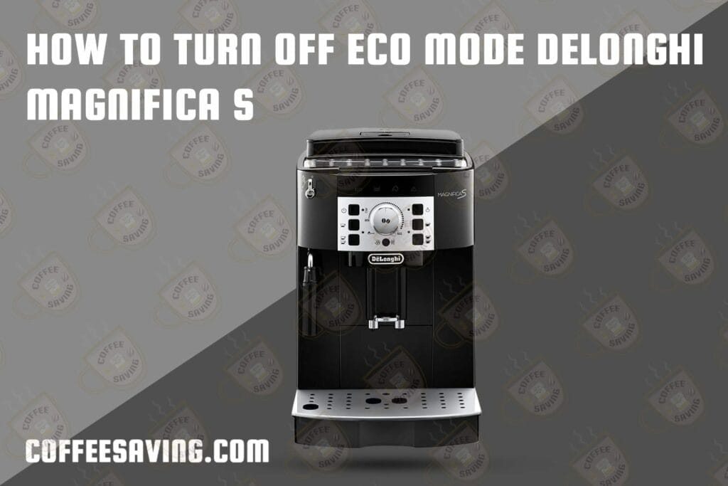 How to Turn Off Eco Mode Delonghi Magnifica S​