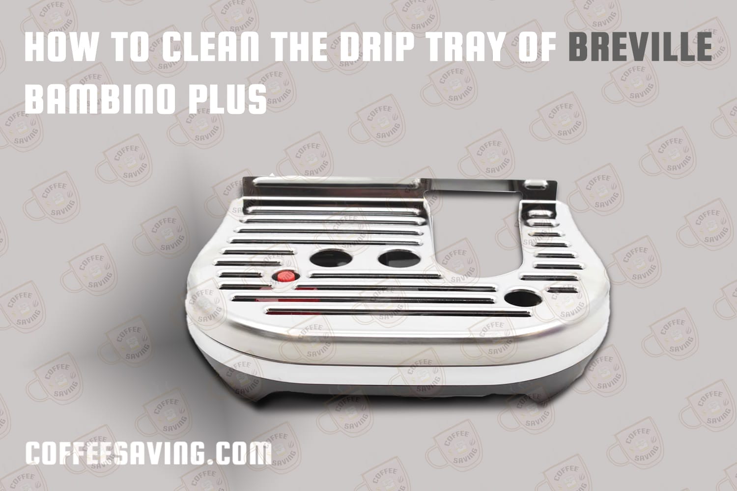 How to Clean the Drip Tray of Breville Bambino Plus