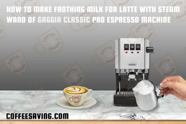 How to Make Coffee With Gaggia Classic Evo Pro Home Espresso Machine - February 2025 How to Make Frothing Milk for Latte With Steam Wand of Gaggia Classic Pro Espresso Machine