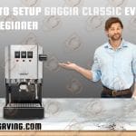 How to Setup Gaggia Classic Evo Pro for Beginner