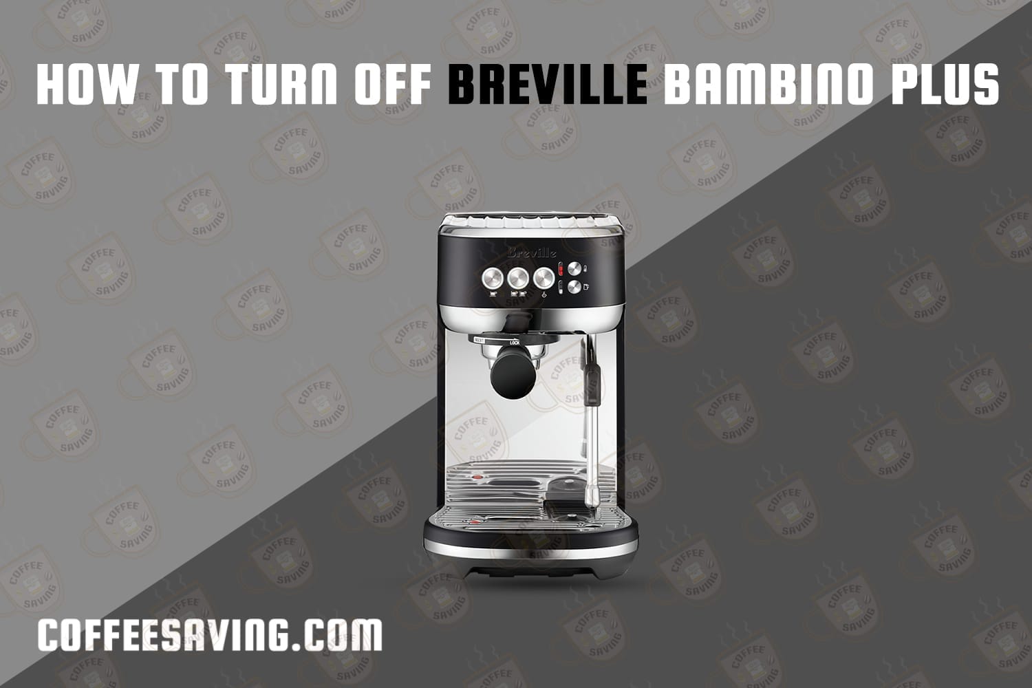 how to turn off Breville Bambino plus