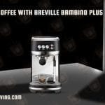 Make Coffee With Breville Bambino Plus