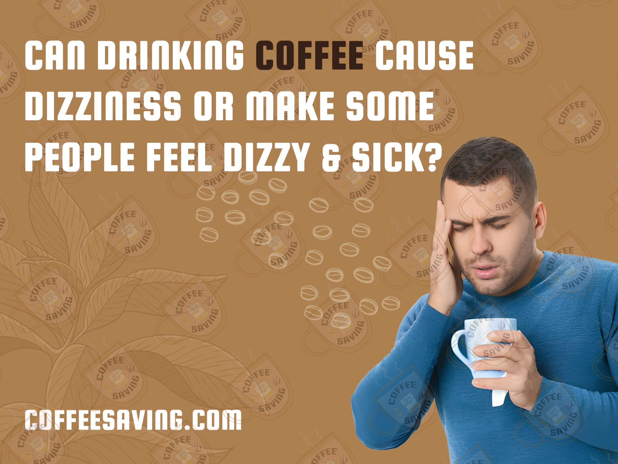 Can drinking coffee cause dizziness or Make some people feel dizzy & sick?