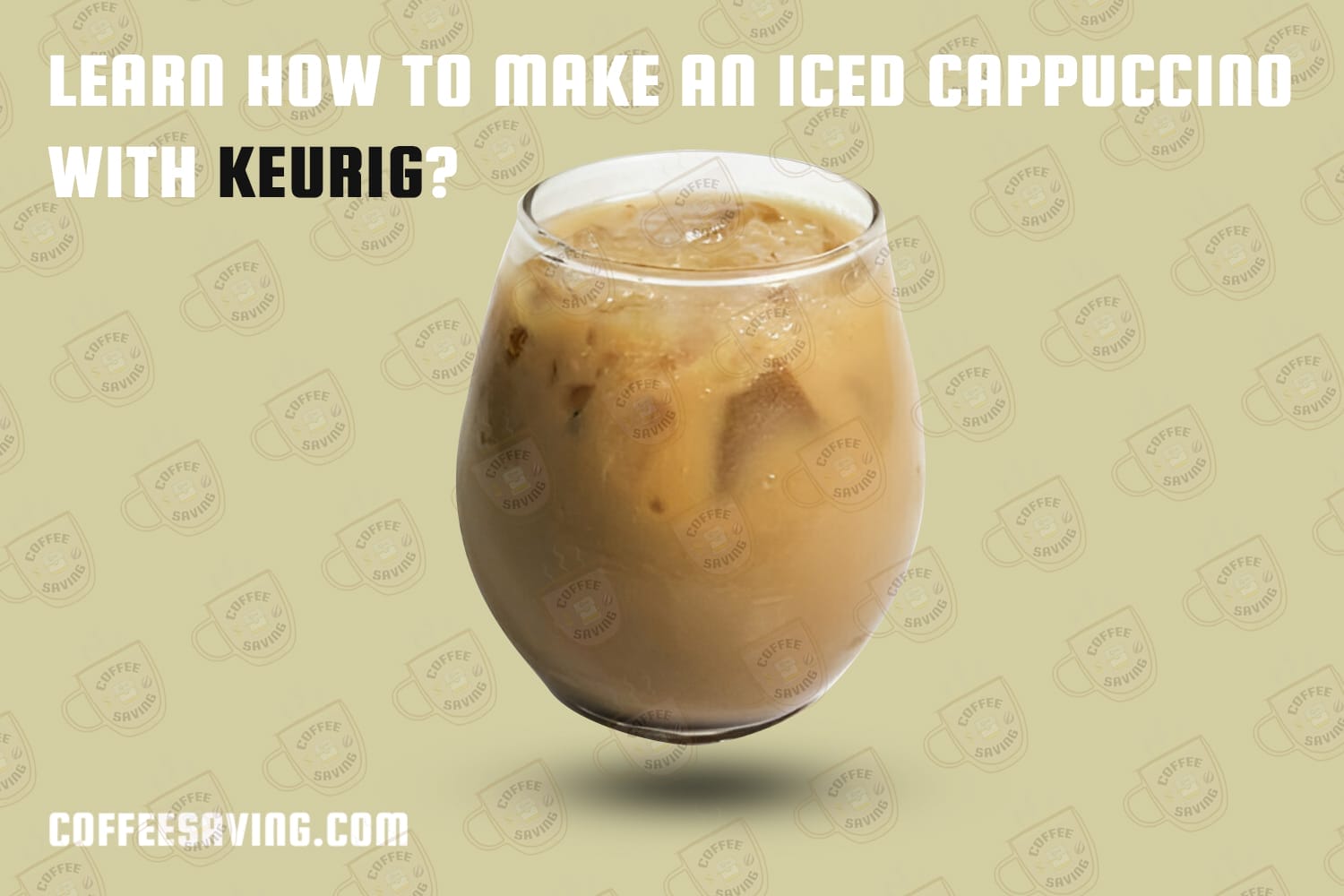 How to Make an Iced Cappuccino With Keurig?