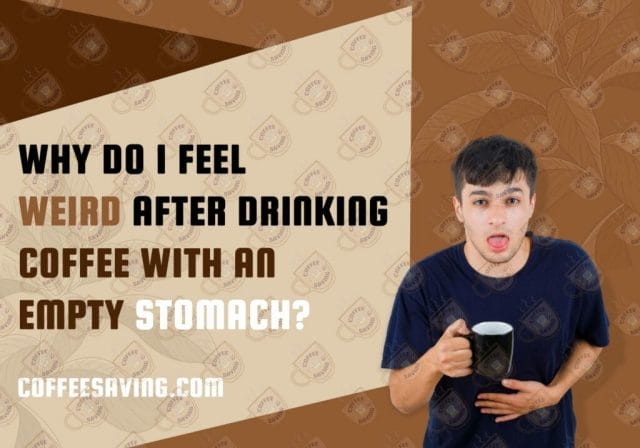 Can drinking coffee cause dizziness or Make some people feel dizzy & sick? - February 2025 Why Do I Feel Weird After Drinking Coffee With an Empty Stomach?