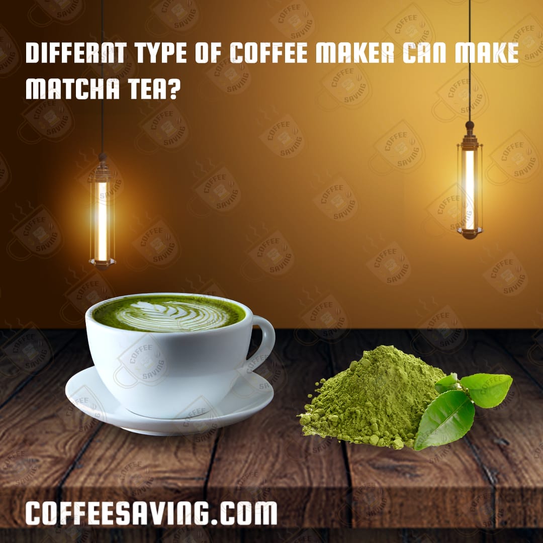 Differnt Type of Coffee Maker Can Make Matcha Tea?​