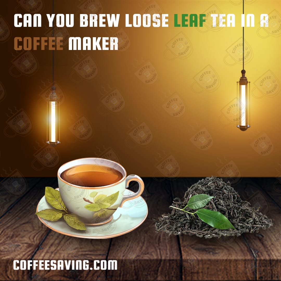 Can You Brew Loose Leaf Tea in a Coffee Maker​