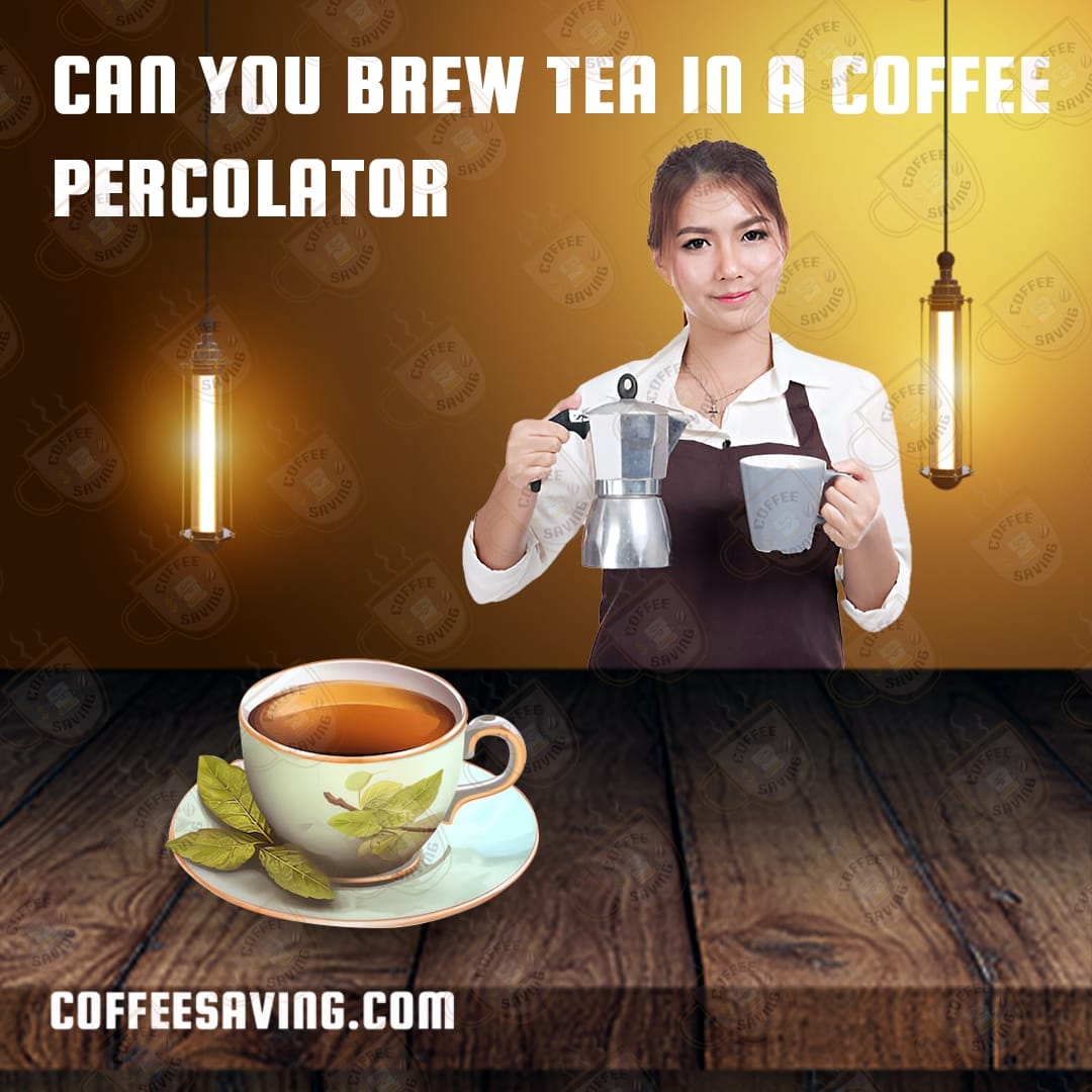 Can You Brew Tea in a Coffee Percolator​