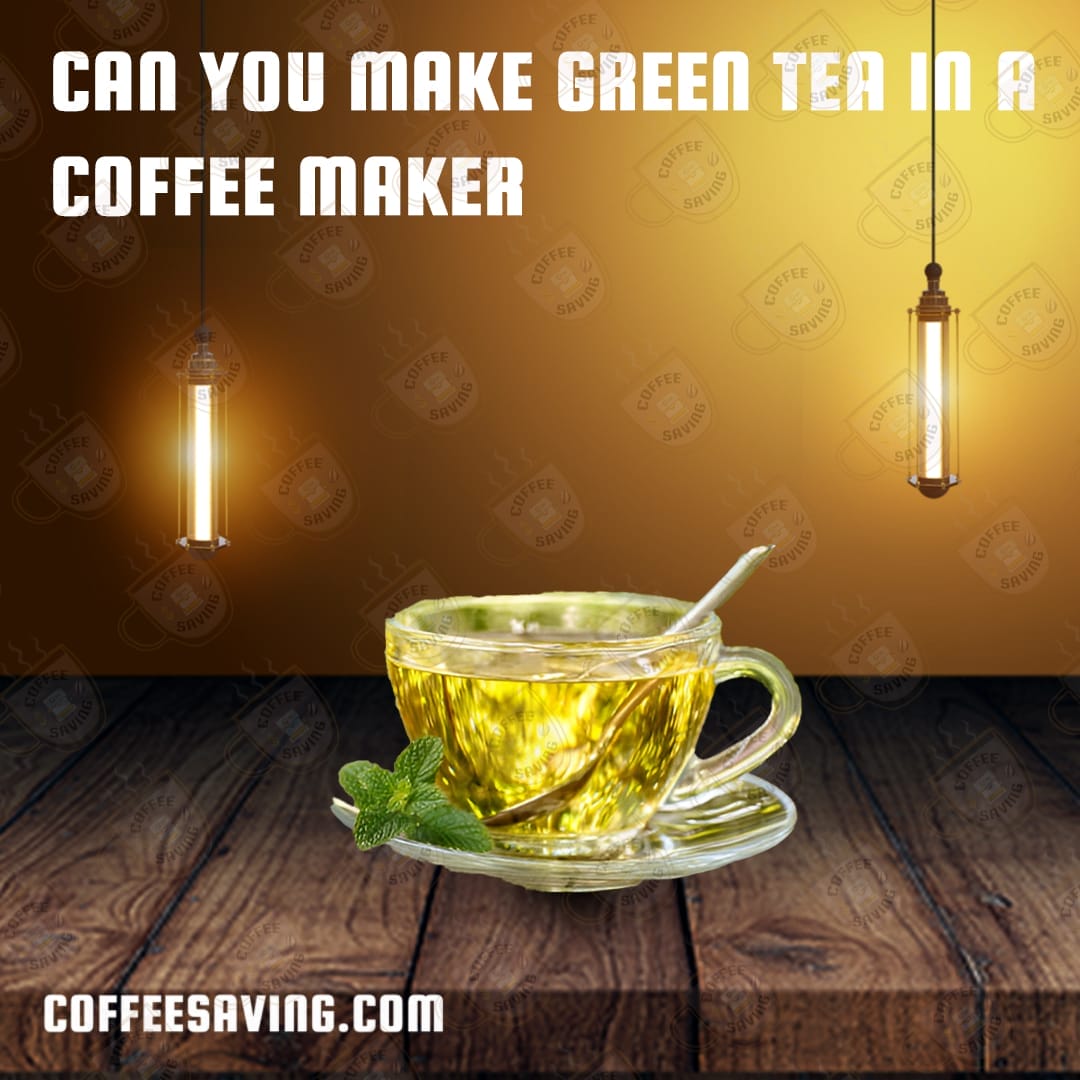 Can You Make Green Tea in a Coffee Maker​