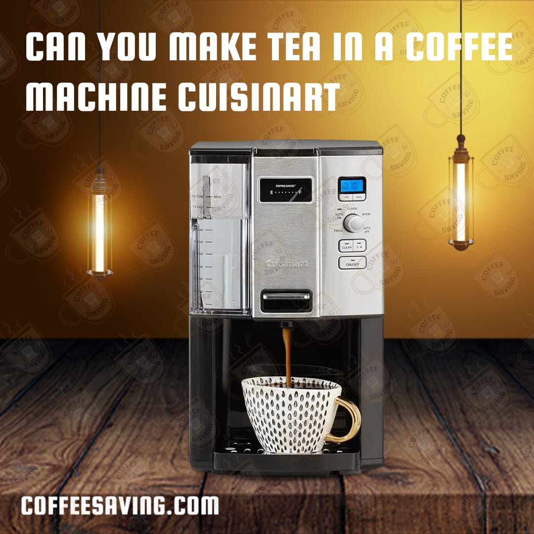 Can You Make Tea in a Coffee Machine Cuisinart ​