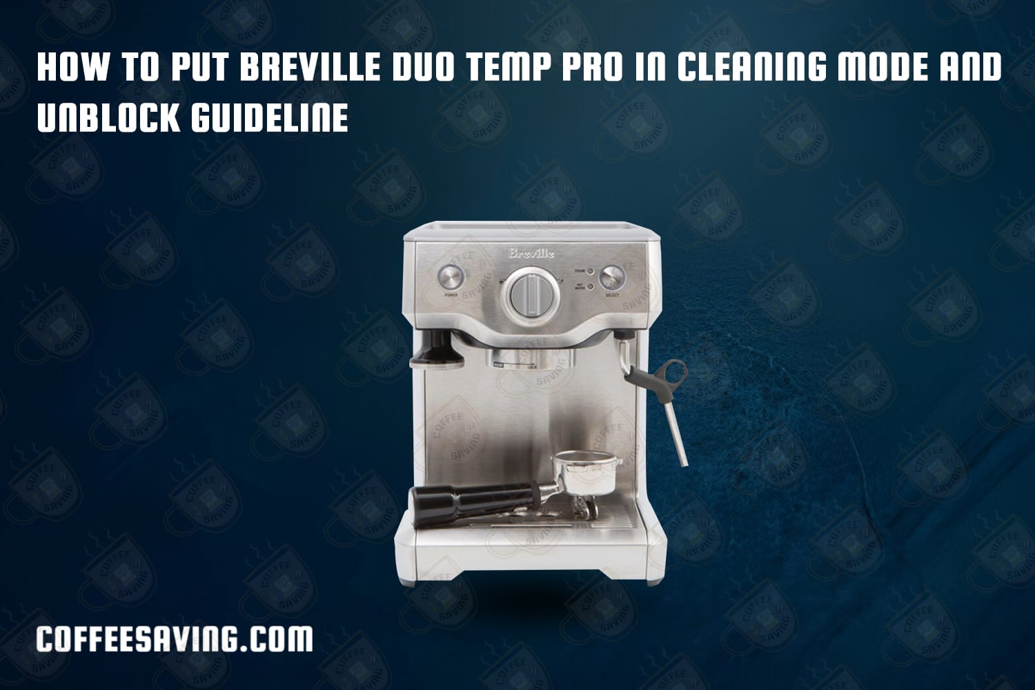 How to Put Breville Duo Temp Pro in Cleaning Mode and Unblock Guideline​